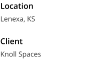 Location Lenexa, KS  Client Knoll Spaces