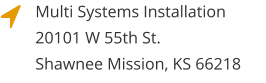 Multi Systems Installation20101 W 55th St.Shawnee Mission, KS 66218